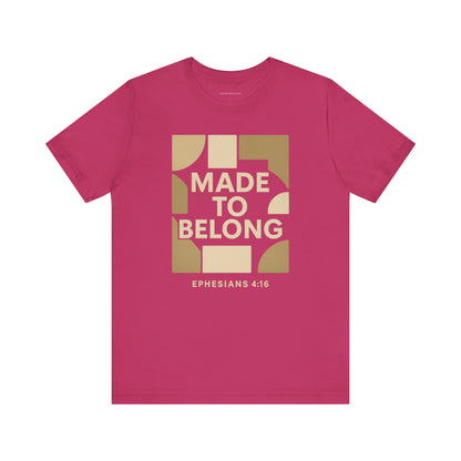Made to Belong – Ephesians 4:16 Bible Verse Tee