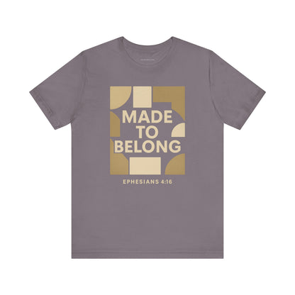 Made to Belong – Ephesians 4:16 Bible Verse Tee