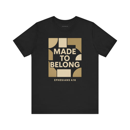 Made to Belong – Ephesians 4:16 Bible Verse Tee