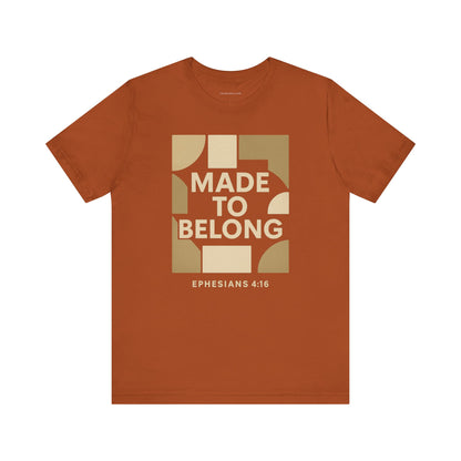 Made to Belong – Ephesians 4:16 Bible Verse Tee